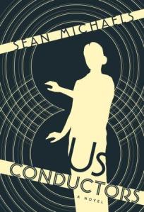 Us Conductors, by Sean Michaels